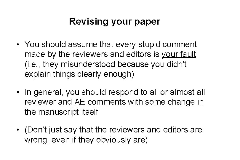 Revising your paper • You should assume that every stupid comment made by the