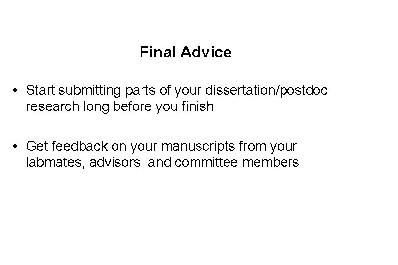 Final Advice • Start submitting parts of your dissertation/postdoc research long before you finish