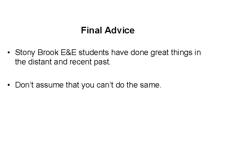 Final Advice • Stony Brook E&E students have done great things in the distant