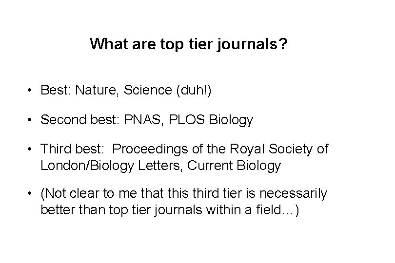 What are top tier journals? • Best: Nature, Science (duh!) • Second best: PNAS,