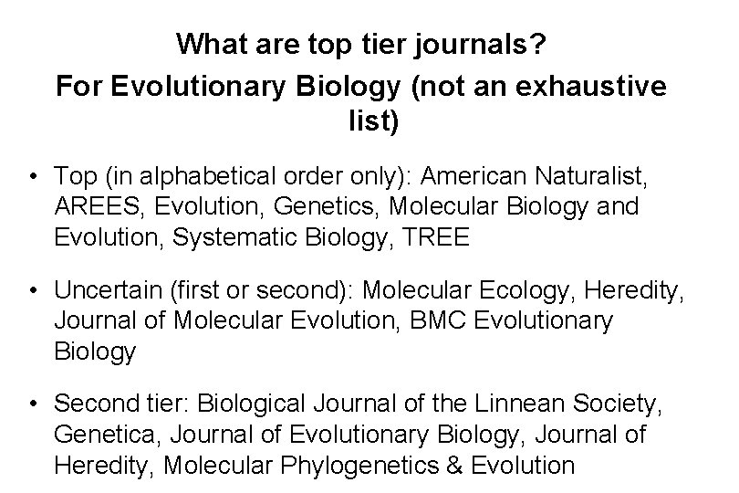 What are top tier journals? For Evolutionary Biology (not an exhaustive list) • Top