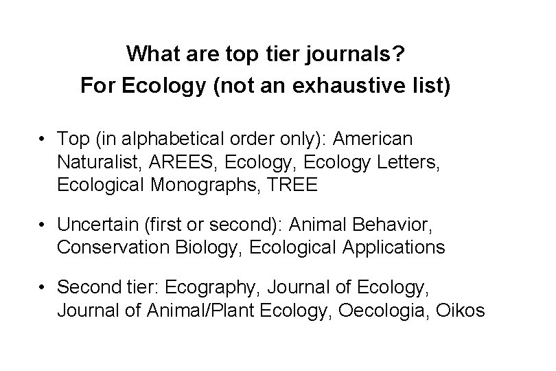 What are top tier journals? For Ecology (not an exhaustive list) • Top (in