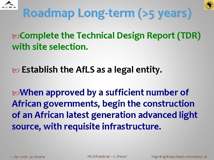 Roadmap Long-term (>5 years) Complete the Technical Design Report (TDR) with site selection. Establish