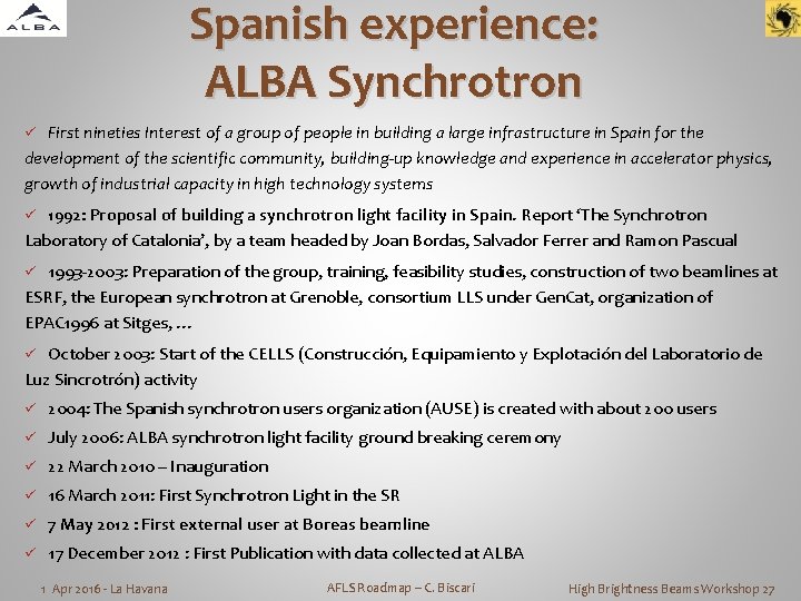 Spanish experience: ALBA Synchrotron First nineties Interest of a group of people in building