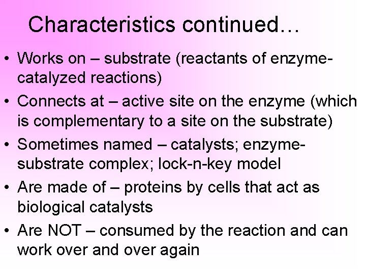 Characteristics continued… • Works on – substrate (reactants of enzymecatalyzed reactions) • Connects at
