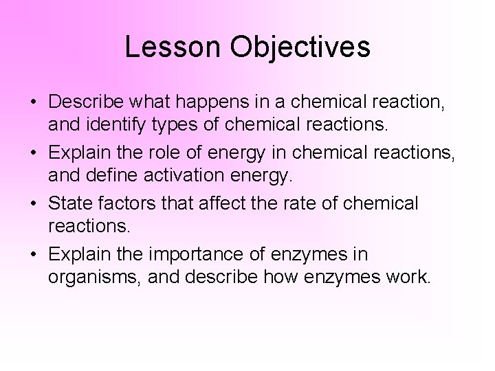 Lesson Objectives • Describe what happens in a chemical reaction, and identify types of
