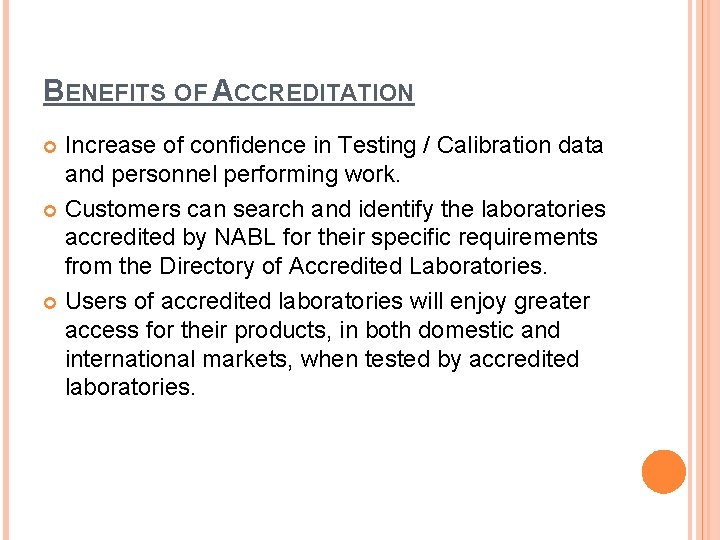 BENEFITS OF ACCREDITATION Increase of confidence in Testing / Calibration data and personnel performing