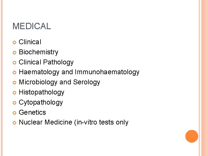 MEDICAL Clinical Biochemistry Clinical Pathology Haematology and Immunohaematology Microbiology and Serology Histopathology Cytopathology Genetics