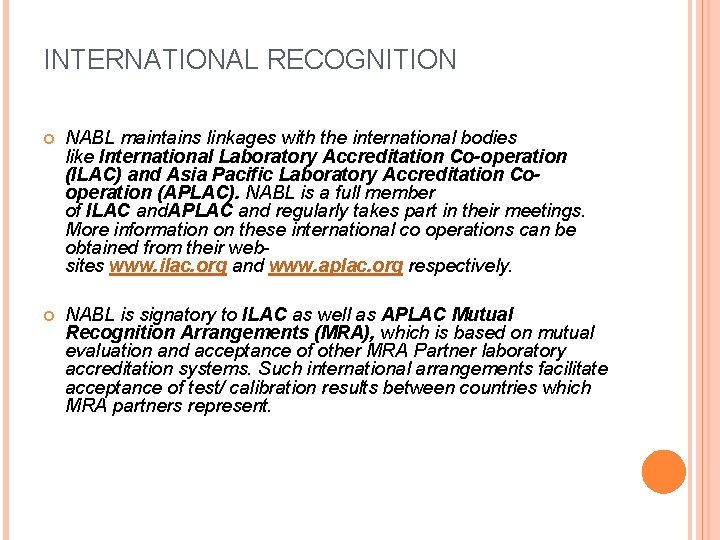 INTERNATIONAL RECOGNITION NABL maintains linkages with the international bodies like International Laboratory Accreditation Co-operation