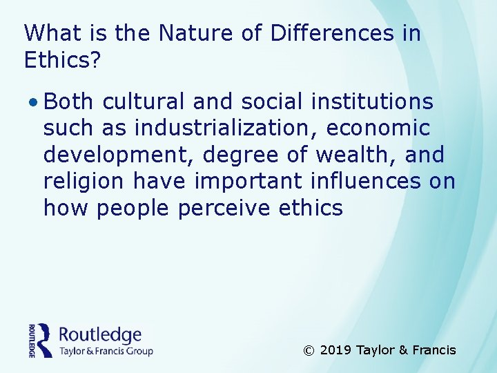 What is the Nature of Differences in Ethics? • Both cultural and social institutions