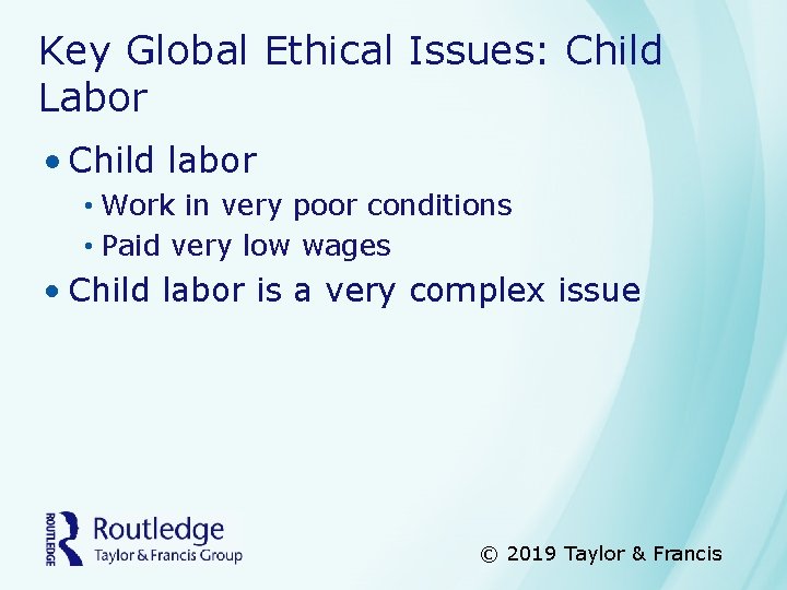 Key Global Ethical Issues: Child Labor • Child labor • Work in very poor