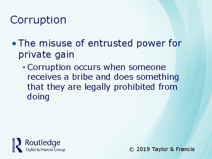Corruption • The misuse of entrusted power for private gain • Corruption occurs when