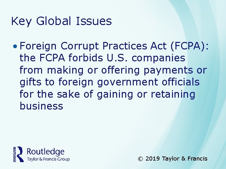 Key Global Issues • Foreign Corrupt Practices Act (FCPA): the FCPA forbids U. S.