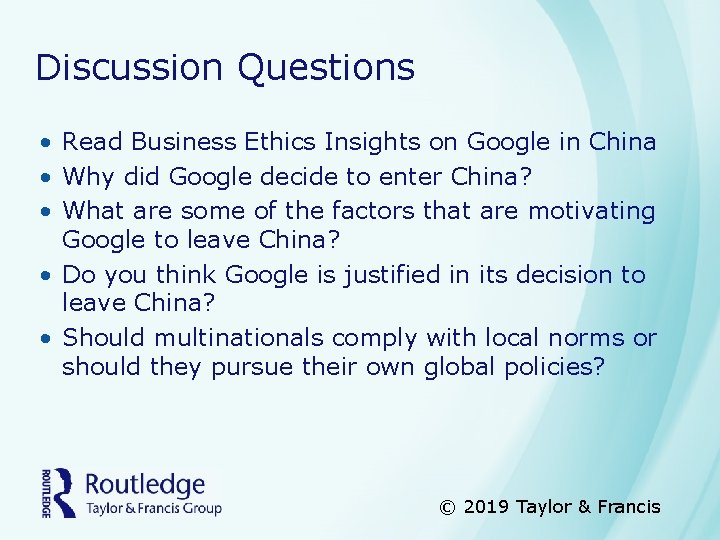 Discussion Questions • Read Business Ethics Insights on Google in China • Why did