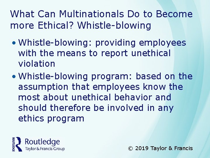 What Can Multinationals Do to Become more Ethical? Whistle-blowing • Whistle-blowing: providing employees with