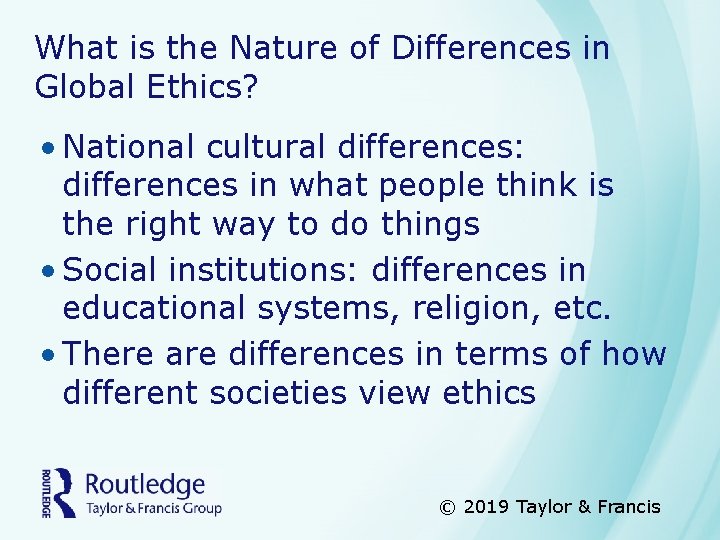 What is the Nature of Differences in Global Ethics? • National cultural differences: differences