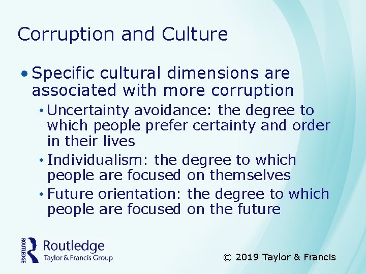 Corruption and Culture • Specific cultural dimensions are associated with more corruption • Uncertainty