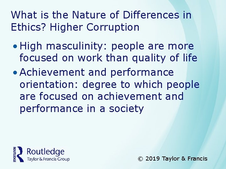 What is the Nature of Differences in Ethics? Higher Corruption • High masculinity: people