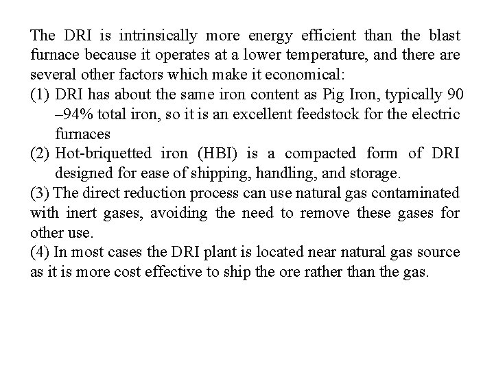 The DRI is intrinsically more energy efficient than the blast furnace because it operates