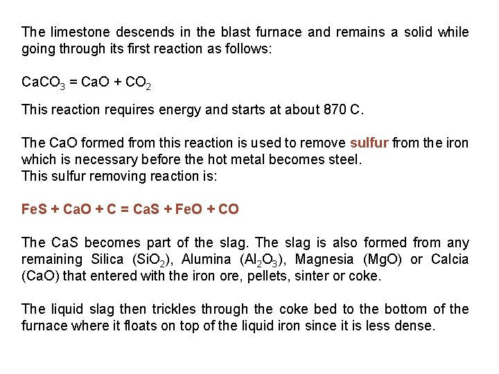 The limestone descends in the blast furnace and remains a solid while going through