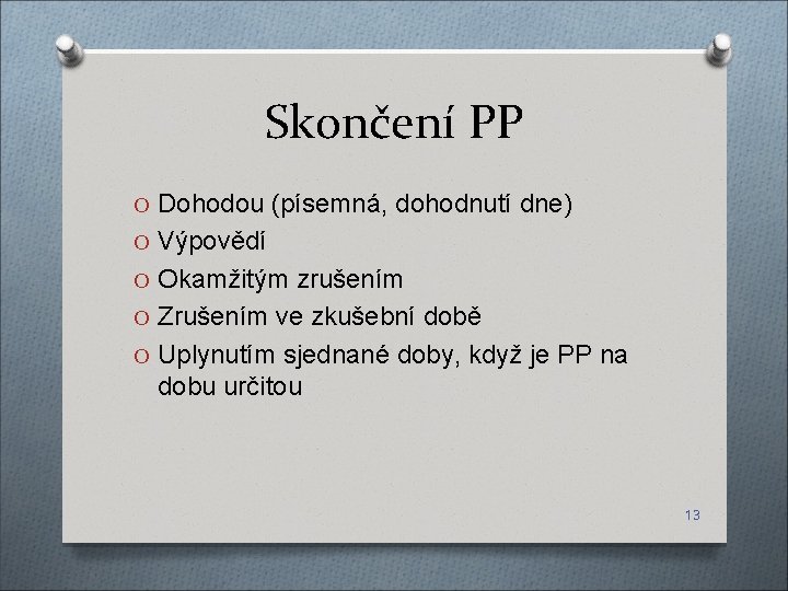 Skončení PP O Dohodou (písemná, dohodnutí dne) O Výpovědí O Okamžitým zrušením O Zrušením