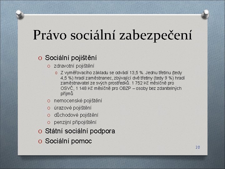 Právo sociální zabezpečení O Sociální pojištění O zdravotní pojištění O Z vyměřovacího základu se