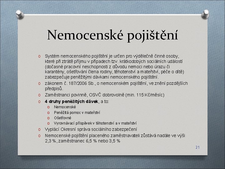 Nemocenské pojištění Systém nemocenského pojištění je určen pro výdělečně činné osoby, které při ztrátě