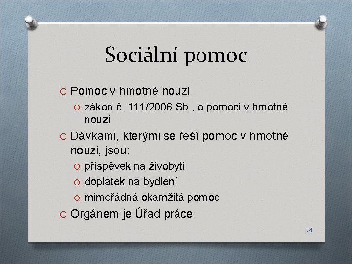 Sociální pomoc O Pomoc v hmotné nouzi O zákon č. 111/2006 Sb. , o