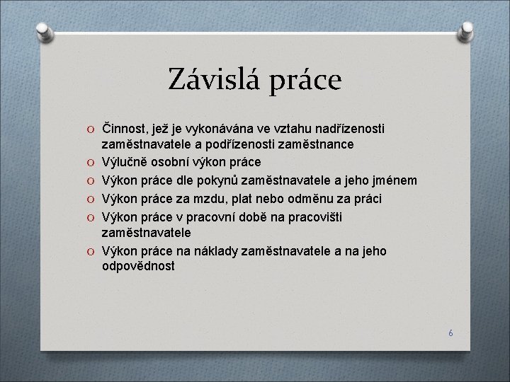 Závislá práce O Činnost, jež je vykonávána ve vztahu nadřízenosti O O O zaměstnavatele