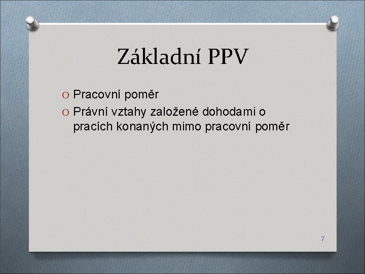 Základní PPV O Pracovní poměr O Právní vztahy založené dohodami o pracích konaných mimo