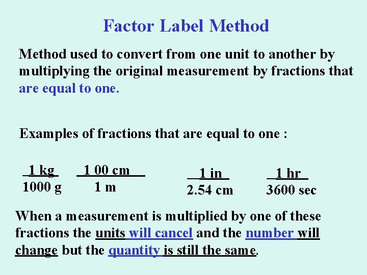 Factor Label Method used to convert from one unit to another by multiplying the