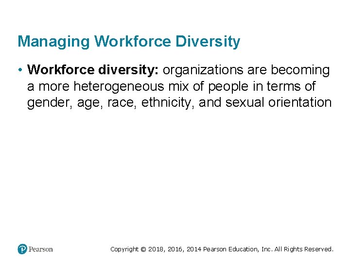 Managing Workforce Diversity • Workforce diversity: organizations are becoming a more heterogeneous mix of