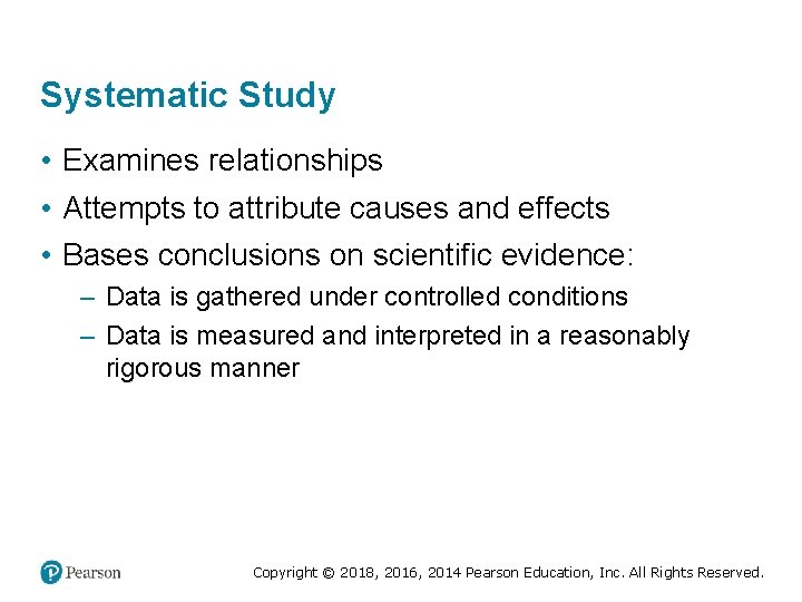 Systematic Study • Examines relationships • Attempts to attribute causes and effects • Bases