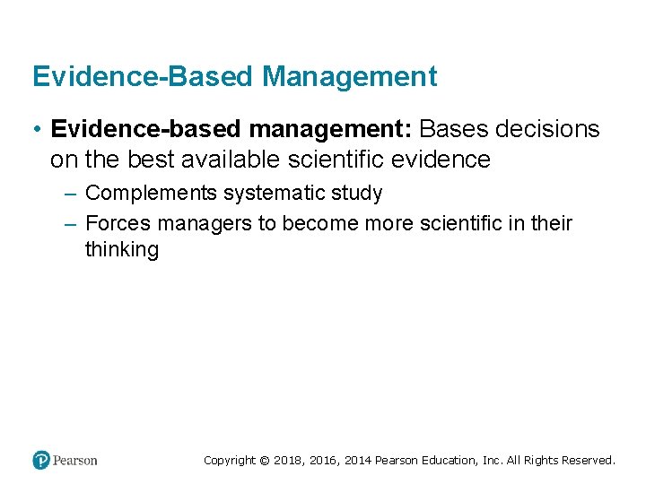 Evidence-Based Management • Evidence-based management: Bases decisions on the best available scientific evidence –