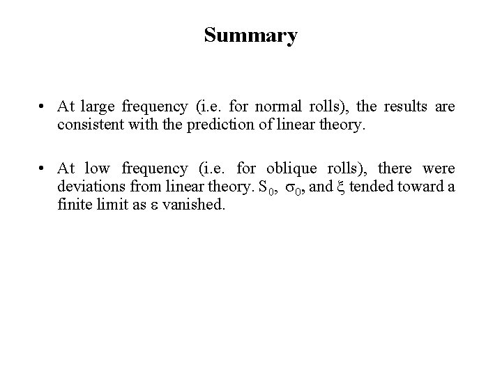 Summary • At large frequency (i. e. for normal rolls), the results are consistent