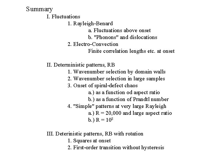 Summary I. Fluctuations 1. Rayleigh-Benard a. Fluctuations above onset b. "Phonons" and dislocations 2.