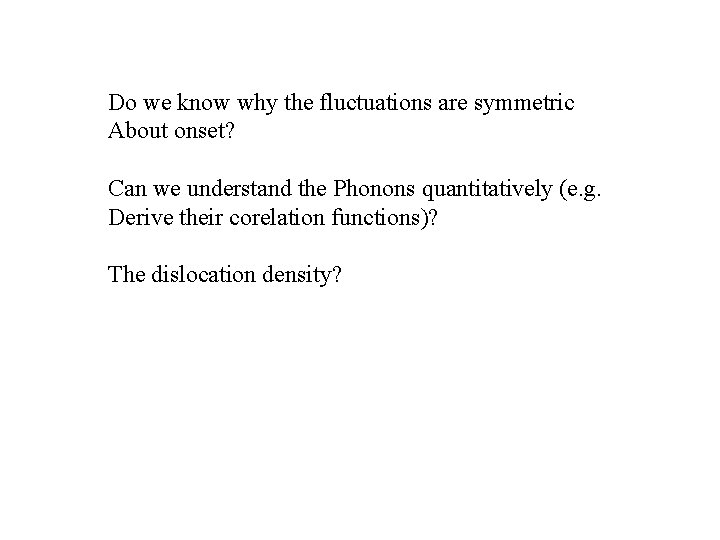 Do we know why the fluctuations are symmetric About onset? Can we understand the