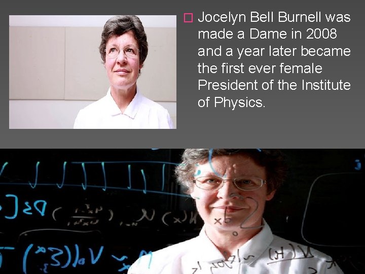 � Jocelyn Bell Burnell was made a Dame in 2008 and a year later