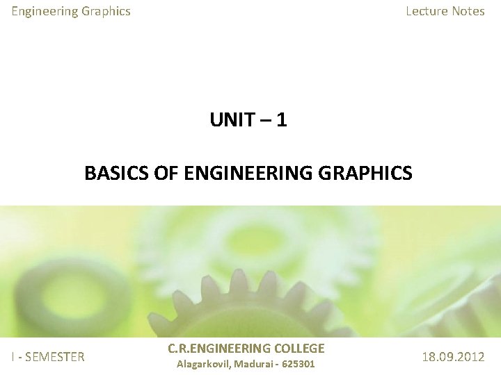 Engineering Graphics Lecture Notes UNIT – 1 BASICS OF ENGINEERING GRAPHICS I - SEMESTER