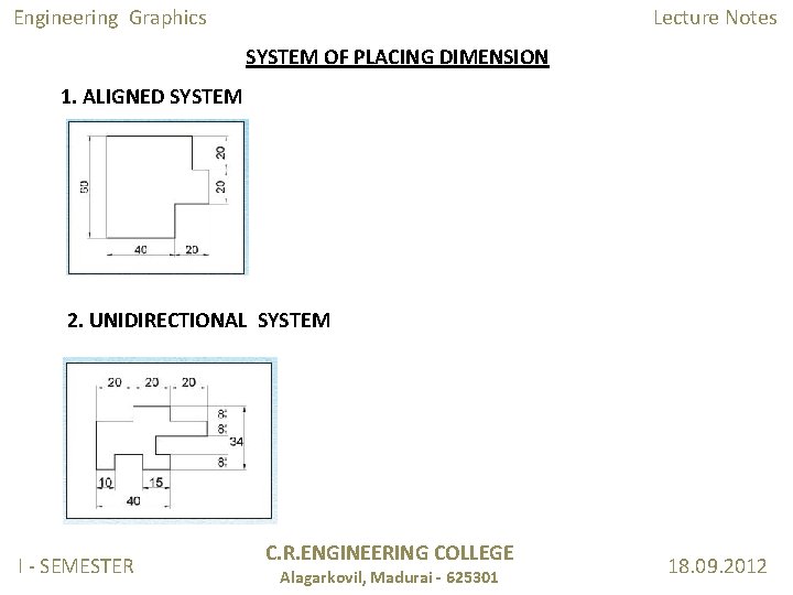 Engineering Graphics Lecture Notes SYSTEM OF PLACING DIMENSION 1. ALIGNED SYSTEM 2. UNIDIRECTIONAL SYSTEM