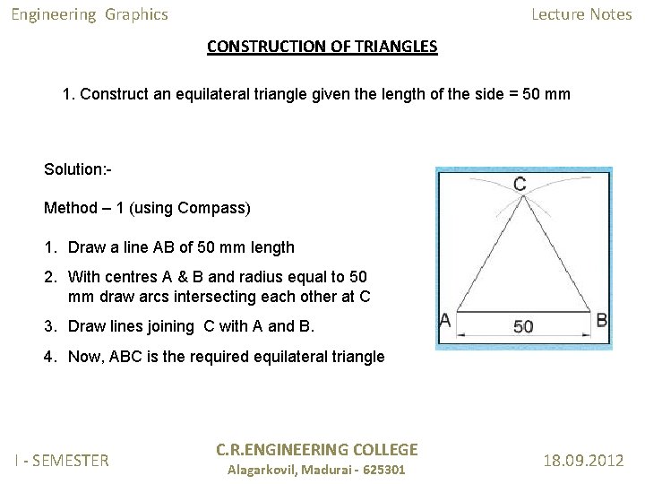 Engineering Graphics Lecture Notes CONSTRUCTION OF TRIANGLES 1. Construct an equilateral triangle given the