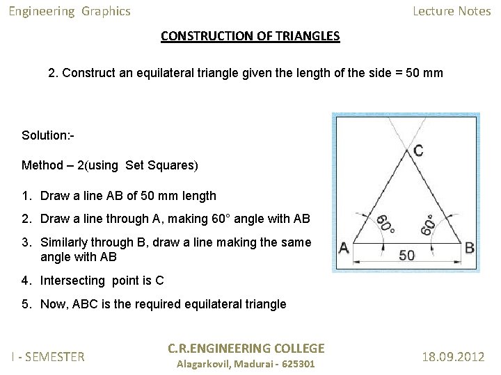 Engineering Graphics Lecture Notes CONSTRUCTION OF TRIANGLES 2. Construct an equilateral triangle given the