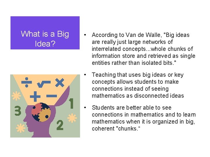 What is a Big Idea? • According to Van de Walle, "Big ideas are