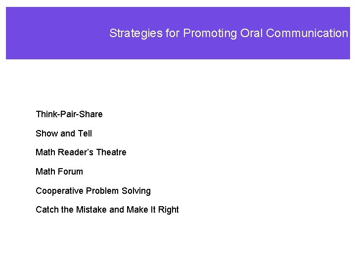 Strategies for Promoting Oral Communication Think-Pair-Share Show and Tell Math Reader’s Theatre Math Forum