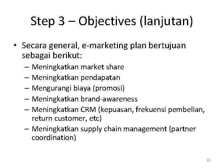 Step 3 – Objectives (lanjutan) • Secara general, e-marketing plan bertujuan sebagai berikut: –
