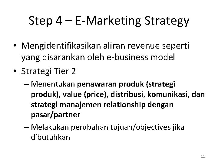 Step 4 – E-Marketing Strategy • Mengidentifikasikan aliran revenue seperti yang disarankan oleh e-business