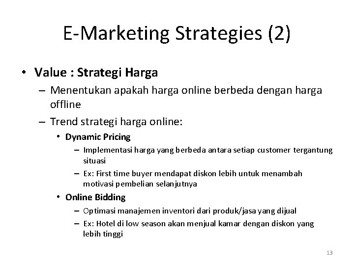 E-Marketing Strategies (2) • Value : Strategi Harga – Menentukan apakah harga online berbeda