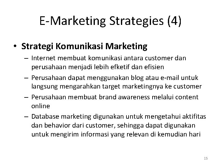 E-Marketing Strategies (4) • Strategi Komunikasi Marketing – Internet membuat komunikasi antara customer dan