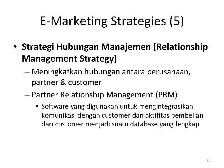 E-Marketing Strategies (5) • Strategi Hubungan Manajemen (Relationship Management Strategy) – Meningkatkan hubungan antara