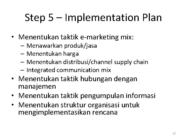 Step 5 – Implementation Plan • Menentukan taktik e-marketing mix: – Menawarkan produk/jasa –